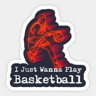 Funny BasketBall shirt I just wanna play basketball Sticker